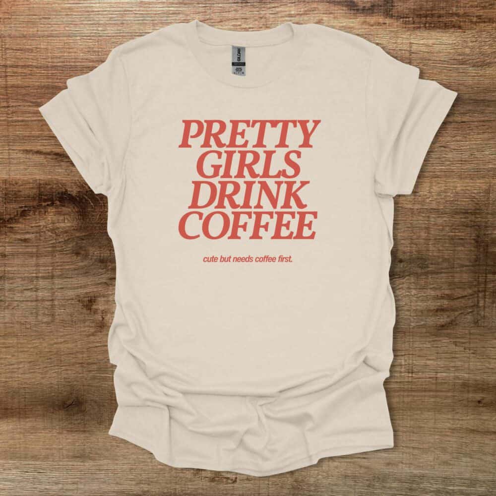 Pretty Girls Drink Coffee Natural T-Shirt Unisex Pretty Girls Drink Coffee Natural T Shirt Unisex