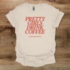 Pretty Girls Drink Coffee Natural T Shirt Unisex