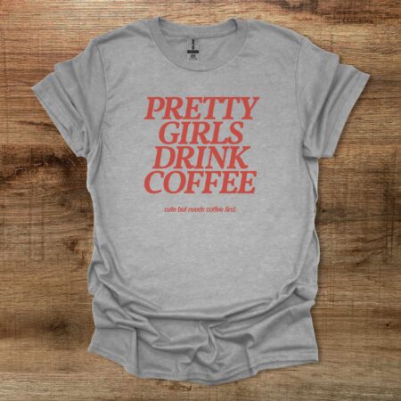 Pretty Girls Drink Coffee Sport Grey T Shirt Unisex