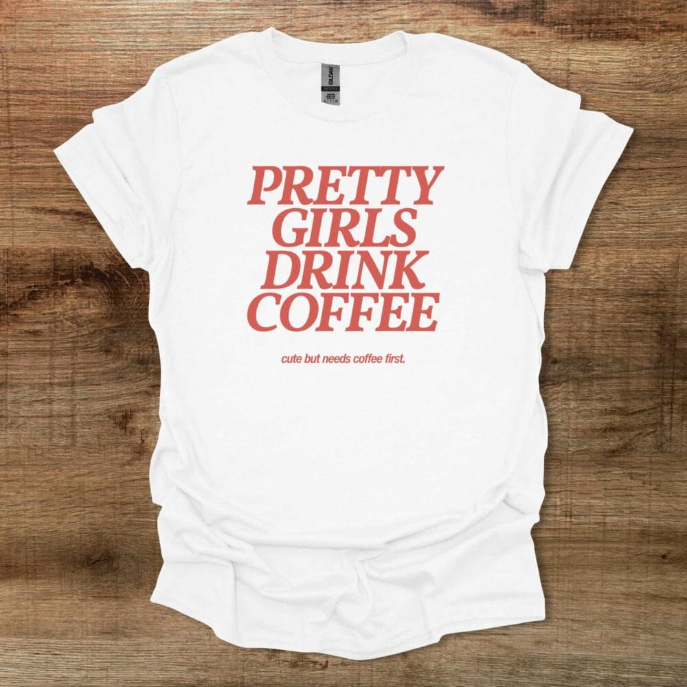 Pretty Girls Drink Coffee White T Shirt Unisex
