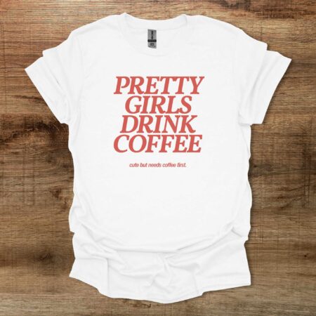 Pretty Girls Drink Coffee White T Shirt Unisex