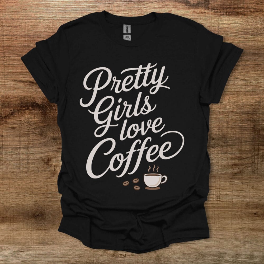 Pretty Girls Love Coffee Black T-Shirt Unisex Pretty Girls Love Coffee Black T Shirt Unisex