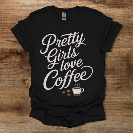 Pretty Girls Love Coffee Black T Shirt Unisex