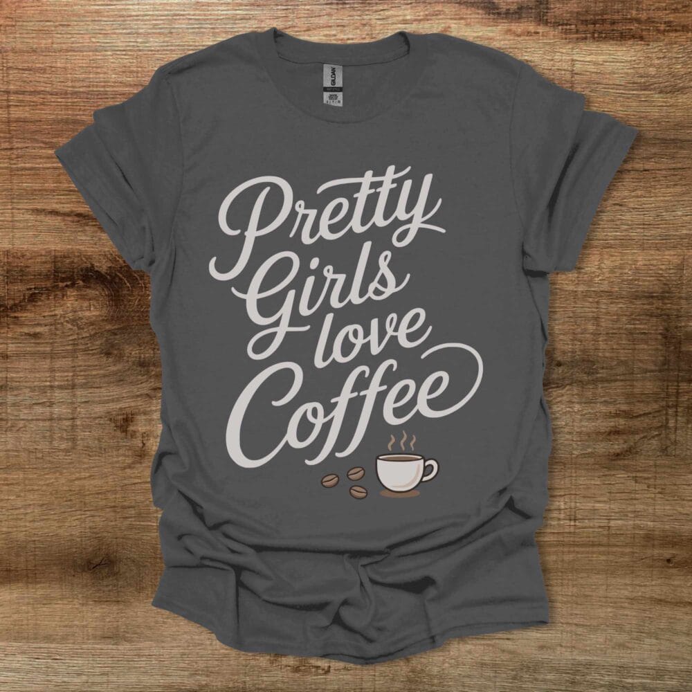 Pretty Girls Love Coffee Charocal T-Shirt Unisex Pretty Girls Love Coffee Charocal T Shirt Unisex