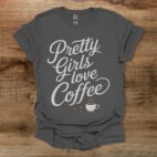 Pretty Girls Love Coffee Charocal T Shirt Unisex