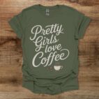 Pretty Girls Love Coffee Military Green T Shirt Unisex