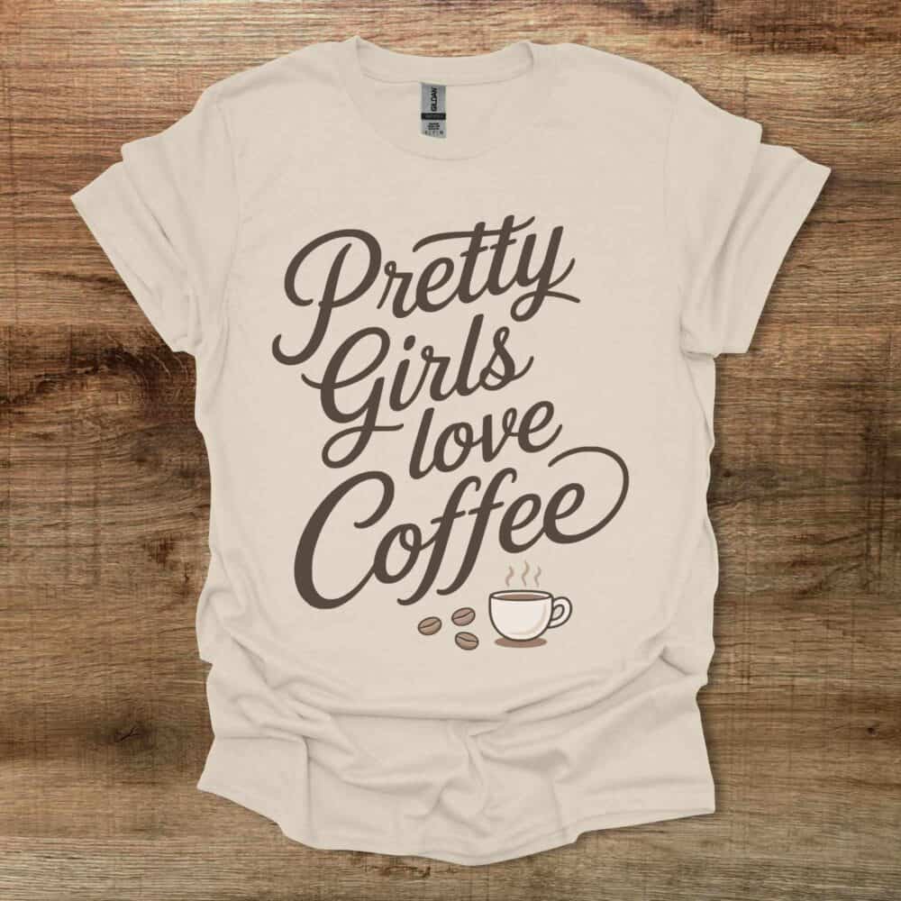 Pretty Girls Love Coffee Natural T Shirt Unisex