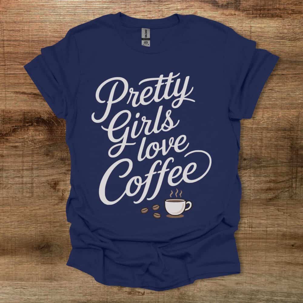 Pretty Girls Love Coffee Navy T-Shirt Unisex Pretty Girls Love Coffee Navy T Shirt Unisex