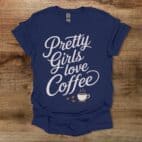 Pretty Girls Love Coffee Navy T Shirt Unisex