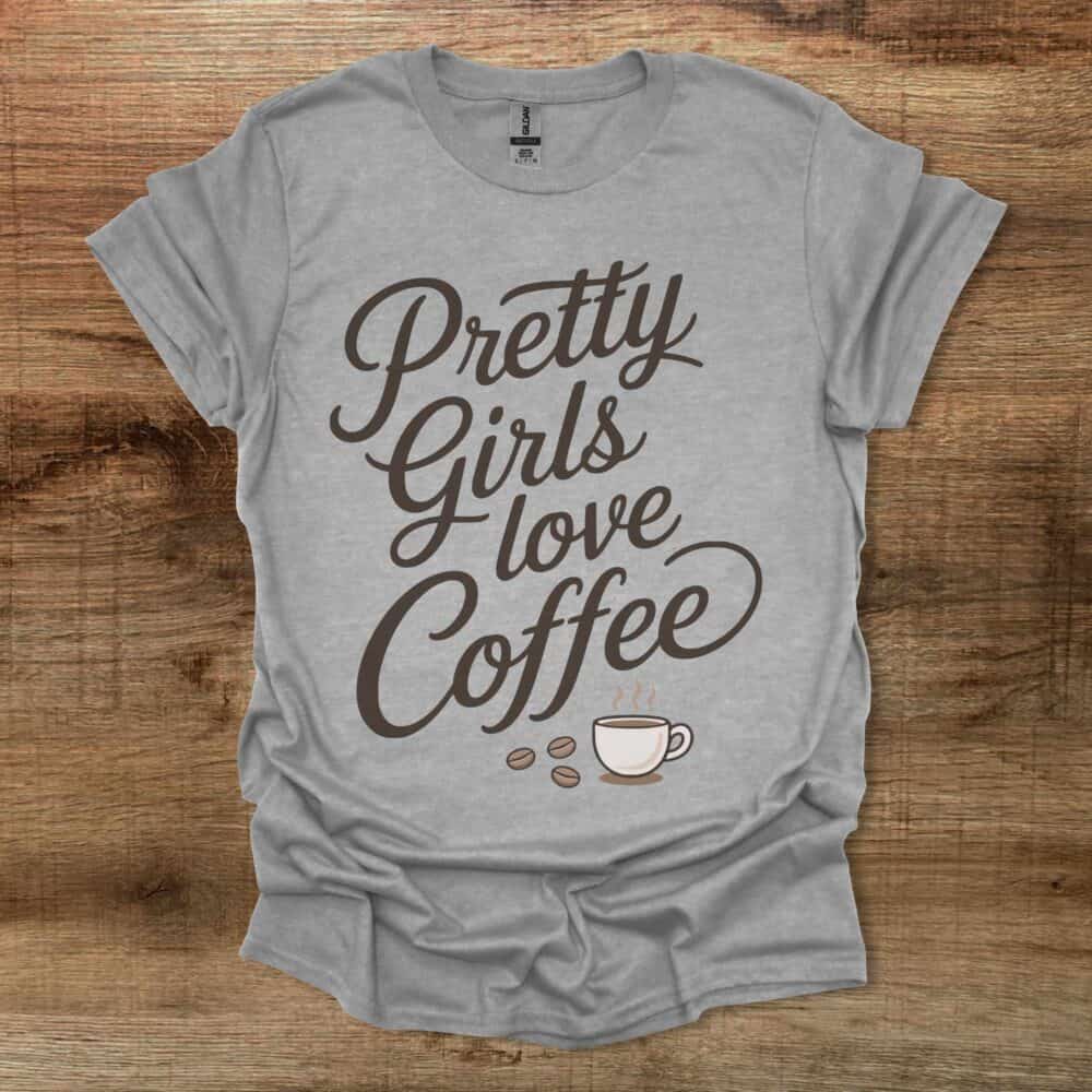 Pretty Girls Love Coffee Sport Grey T-Shirt Unisex Pretty Girls Love Coffee Sport Grey T Shirt Unisex