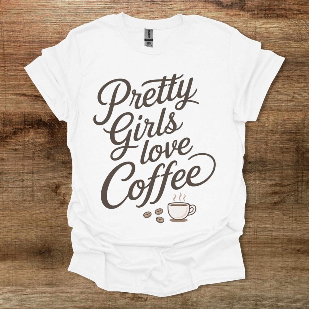 Pretty Girls Love Coffee White T-Shirt Unisex Pretty Girls Love Coffee White T Shirt Unisex