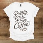 Pretty Girls Love Coffee White T Shirt Unisex