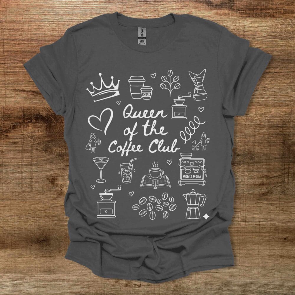 Queen Of The Coffee Club Charocal T-Shirt Unisex Queen Of The Coffee Club Charocal T Shirt Unisex
