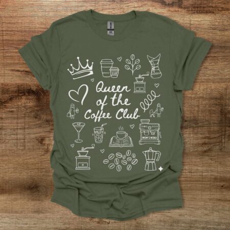 Queen Of The Coffee Club Military Green T Shirt Unisex