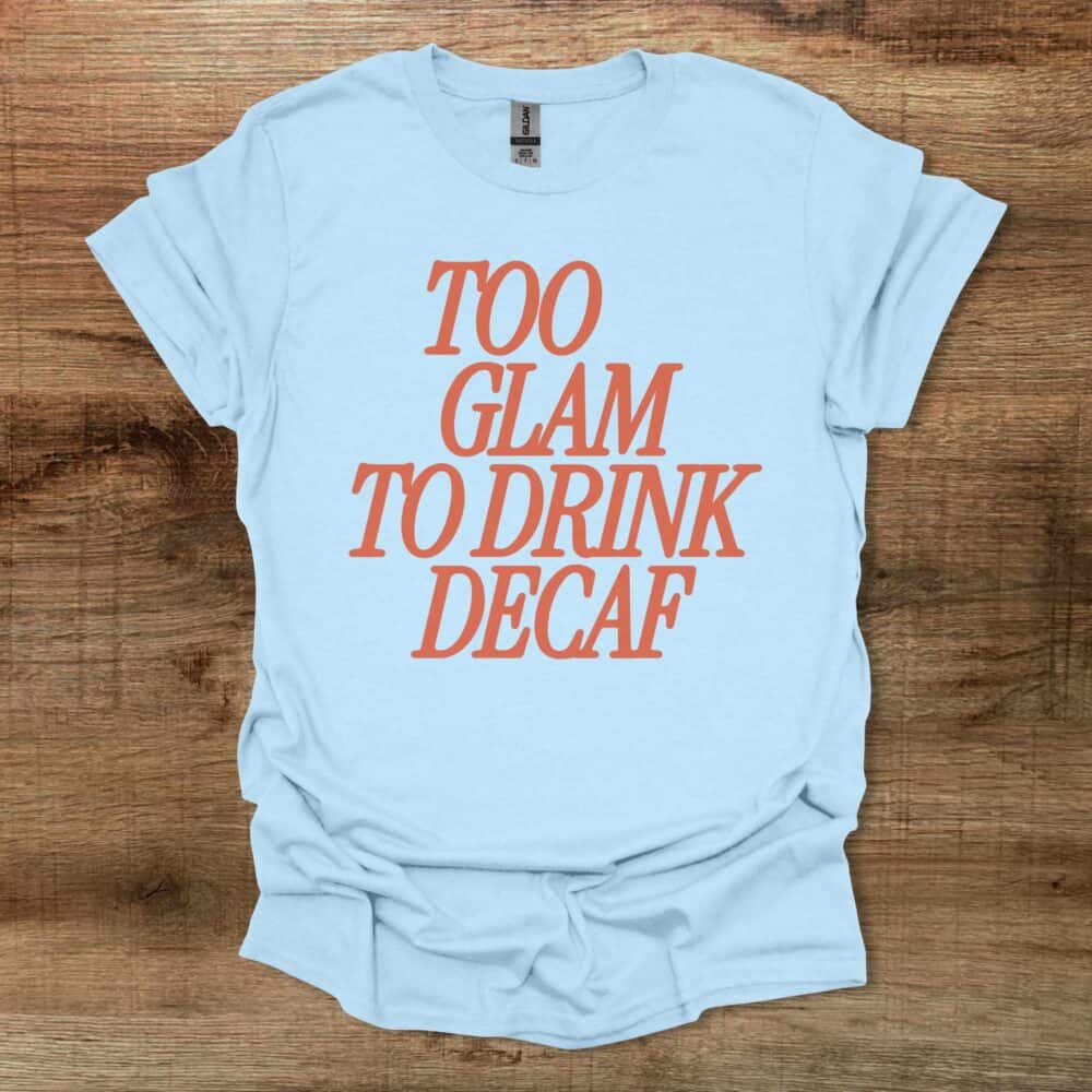 Too Glam To Drink Decaf Light Blue Too Glam To Drink Decaf Light Blue