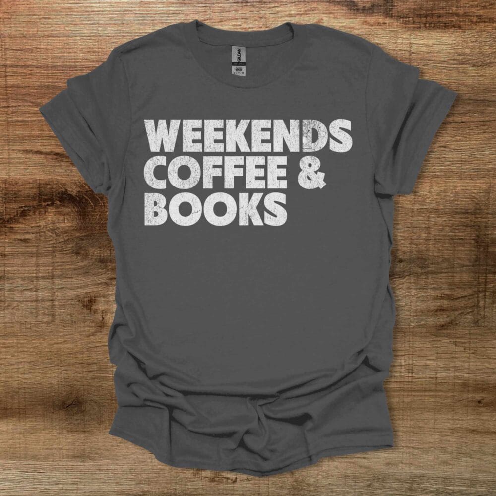 Weekends Coffee and Books Charocal T-Shirt Unisex Weekends Coffee and Books Charocal T Shirt Unisex