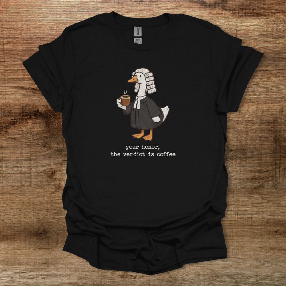 Your Honor The Verdict is Coffee Black T-Shirt Unisex Your Honor The Verdict is Coffee Black T Shirt Unisex
