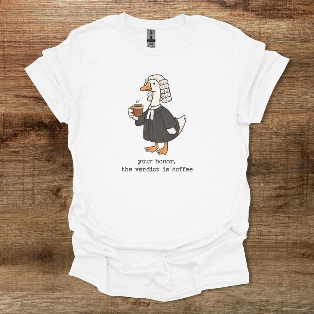 Your Honor The Verdict is Coffee White T-Shirt Unisex Your Honor The Verdict is Coffee White T Shirt Unisex