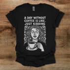 A Day Without Coffee Black T Shirt Unisex