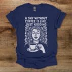 A Day Without Coffee Navy T Shirt Unisex
