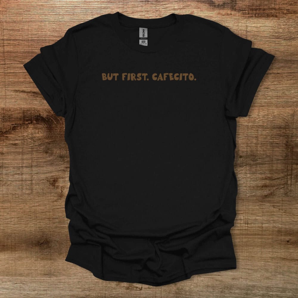 But First Cafecito Black T-Shirt Unisex But First Cafecito Black T Shirt Unisex
