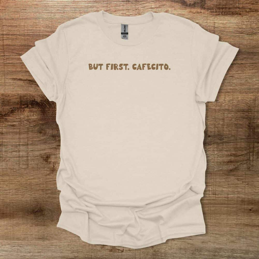 But First Cafecito Natural T-Shirt Unisex But First Cafecito Natural T Shirt Unisex