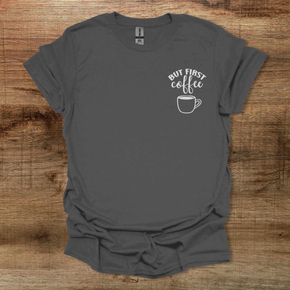 But First Coffee Pocket Design Charocal T-Shirt Unisex But First Coffee Pocket Design Charocal T Shirt Unisex