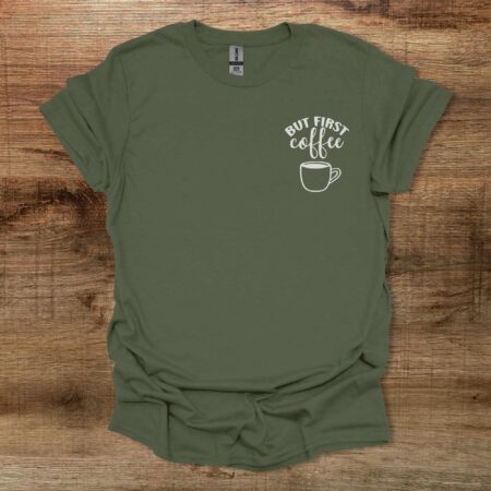 But First Coffee Pocket Design Military Green T Shirt Unisex