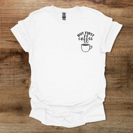 But First Coffee Pocket Design White T-Shirt Unisex But First Coffee Pocket Design White T Shirt Unisex