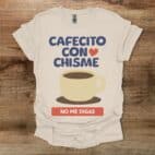 Cafetico Con Chisme No Me Digas Natural T Shirt Unisex