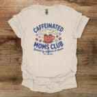 Caffeinated Moms Club Coffee Natural T Shirt Unisex
