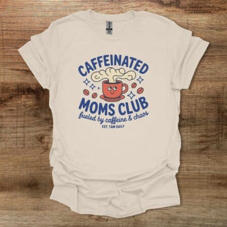Caffeinated Moms Club Coffee Natural T Shirt Unisex