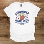 Caffeinated Moms Club Coffee White T Shirt Unisex