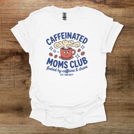 Caffeinated Moms Club Coffee White T-Shirt Unisex Caffeinated Moms Club Coffee White T Shirt Unisex