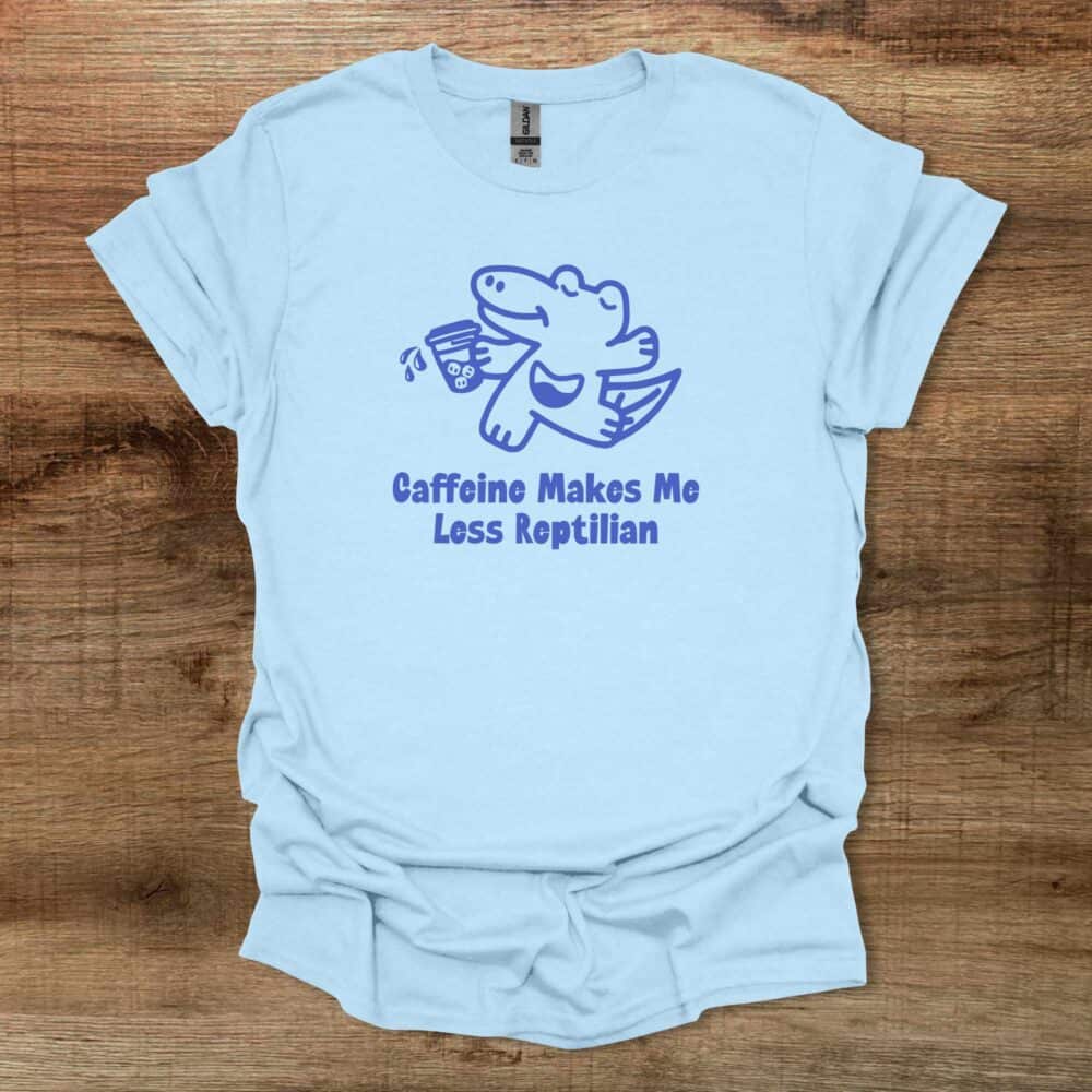 Caffeine Makes Me Less Reptilian Light Blue Caffeine Makes Me Less Reptilian Light Blue