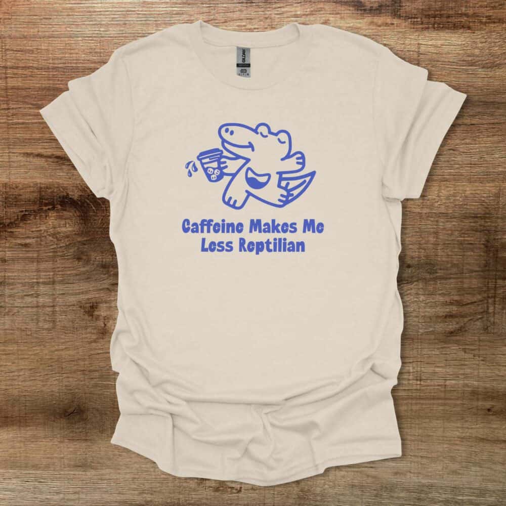 Caffeine Makes Me Less Reptilian Natural T-Shirt Unisex Caffeine Makes Me Less Reptilian Natural T Shirt Unisex