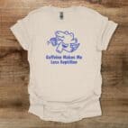 Caffeine Makes Me Less Reptilian Natural T Shirt Unisex