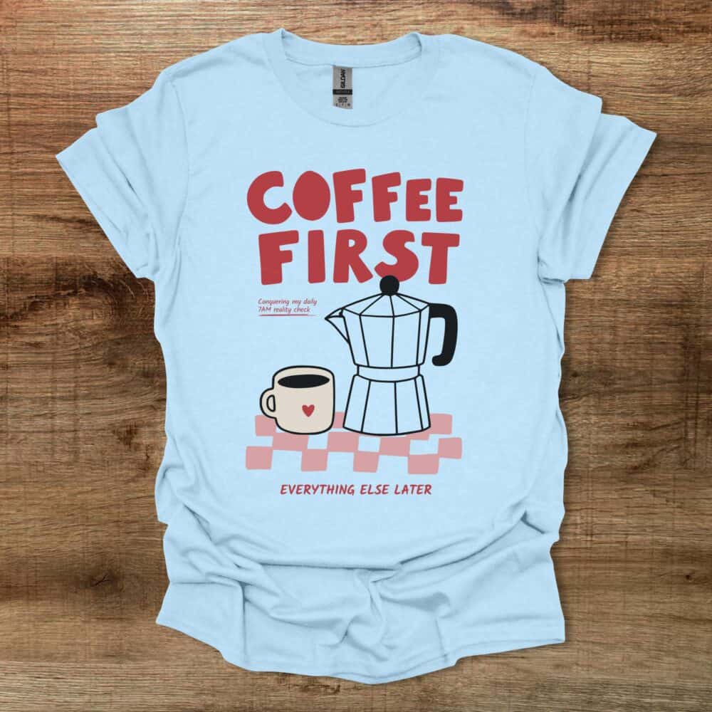 Coffee First Everything Else Later Light Blue Coffee First Everything Else Later Light Blue
