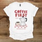Coffee First Everything Else Later White T Shirt Unisex
