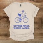 Coffee First Water Later Cycling Natural T Shirt Unisex