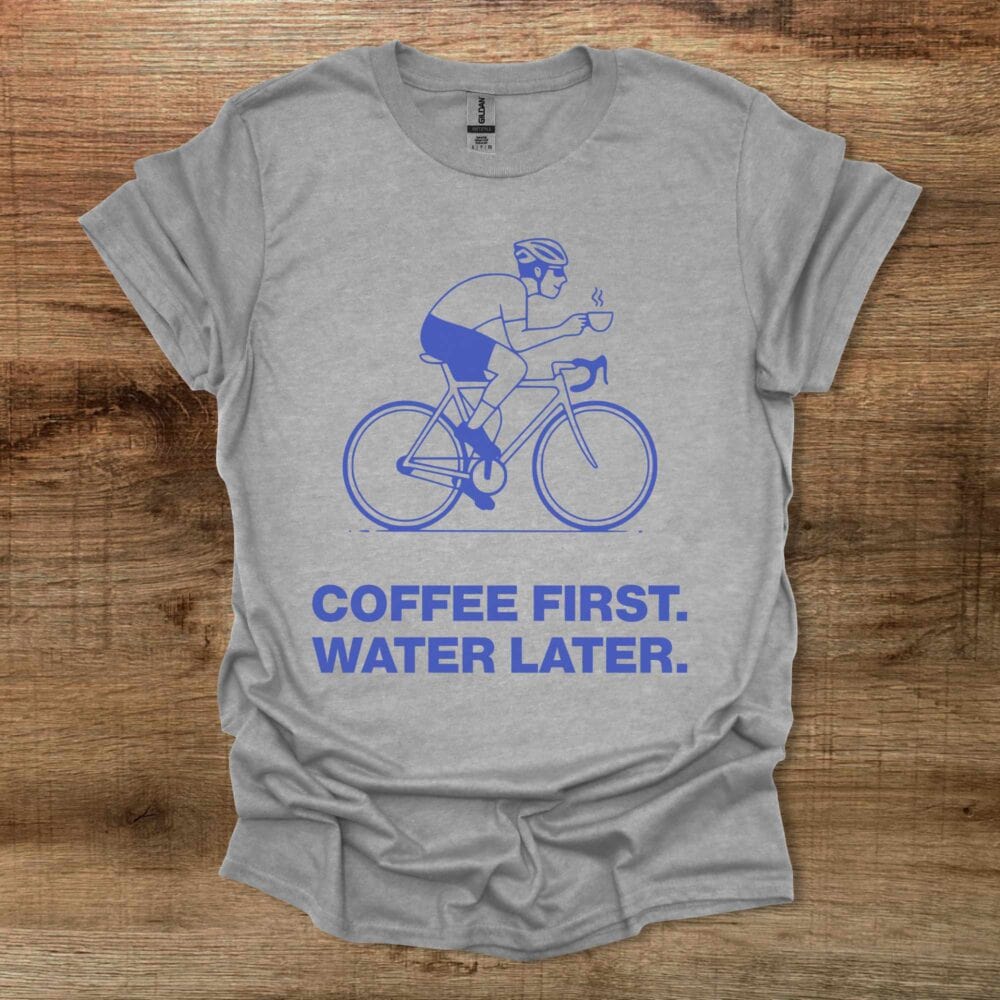 Coffee First Water Later Cycling Sport Grey T-Shirt Unisex Coffee First Water Later Cycling Sport Grey T Shirt Unisex
