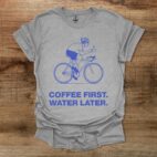 Coffee First Water Later Cycling Sport Grey T Shirt Unisex