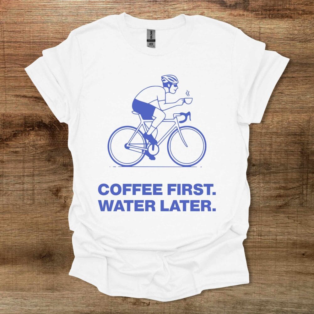 Coffee First Water Later Cycling White T Shirt Unisex