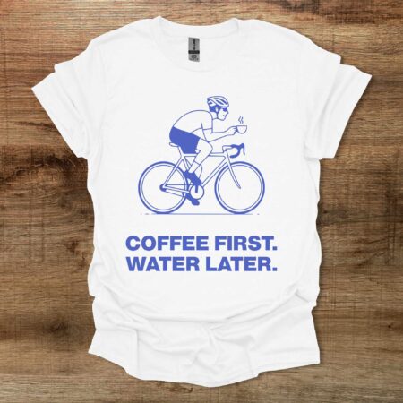 Coffee First Water Later Cycling White T Shirt Unisex