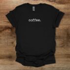 Coffee Simple Typography Black T Shirt Unisex