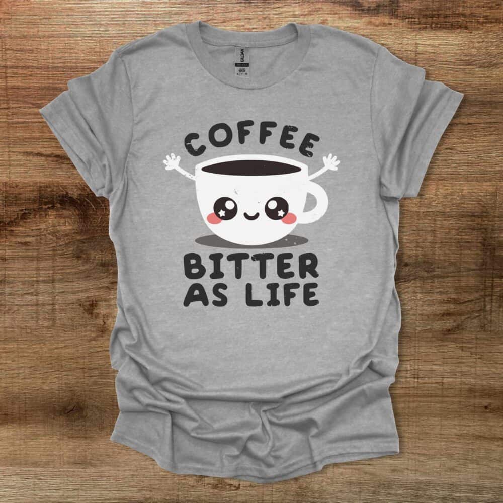 Coffee bitter as life Sport Grey T-Shirt Unisex Coffee bitter as life Sport Grey T Shirt Unisex