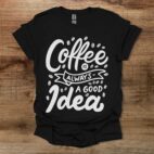 Coffee is always a good idea Black T Shirt Unisex