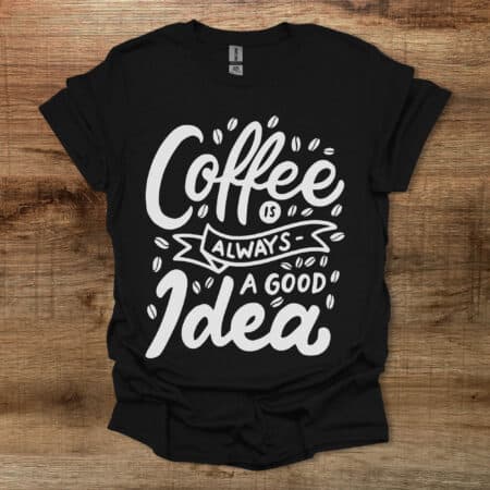 Coffee is always a good idea Black T Shirt Unisex