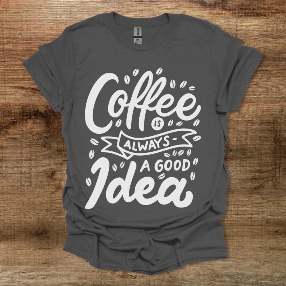 Coffee is always a good idea Charocal T-Shirt Unisex Coffee is always a good idea Charocal T Shirt Unisex