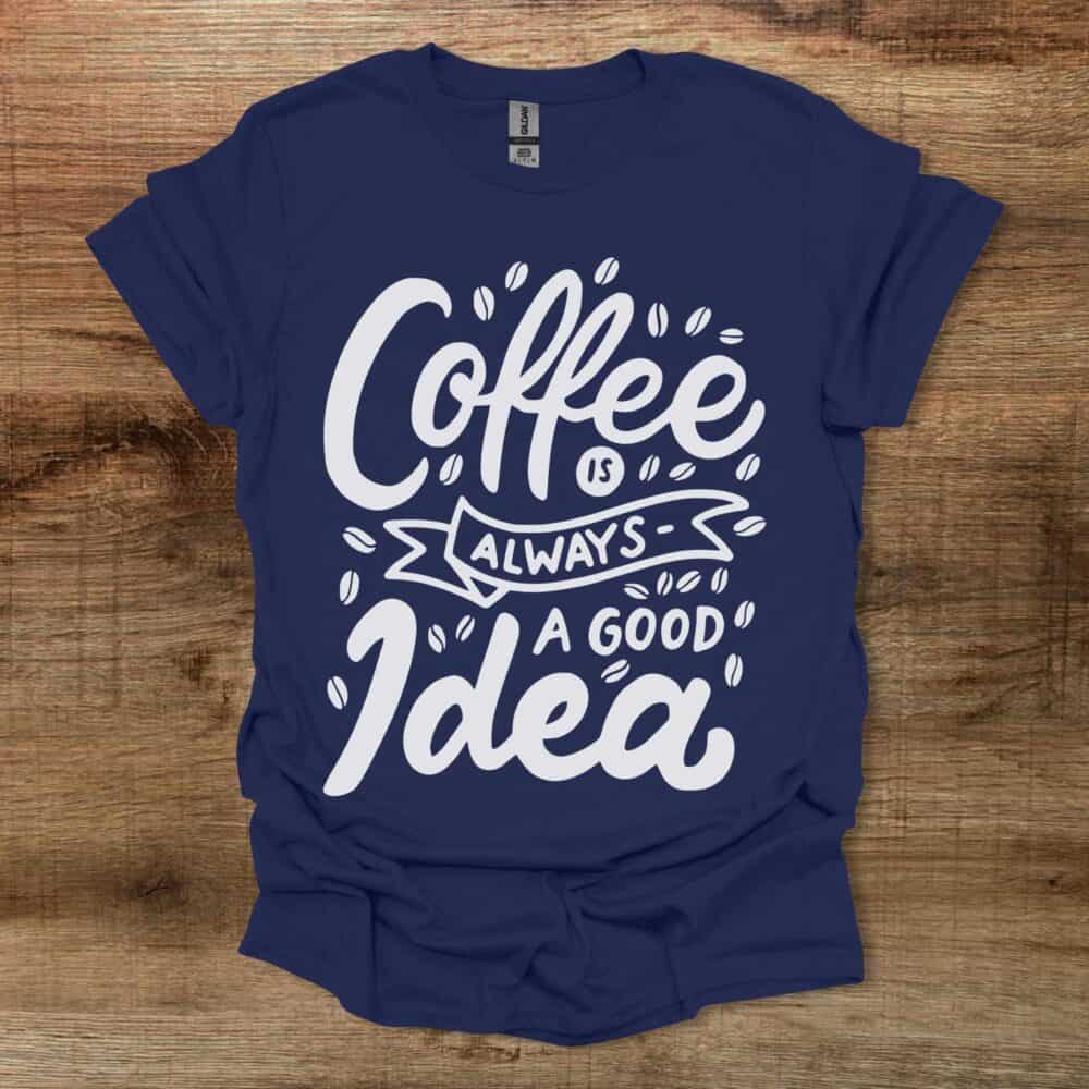 Coffee is always a good idea Navy T-Shirt Unisex Coffee is always a good idea Navy T Shirt Unisex